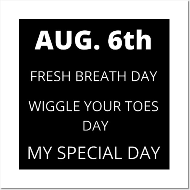 August 6th birthday, special day and the other holidays of the day. Wall Art by Edwardtiptonart